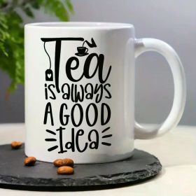 11oz Ceramic Mug for Tea Lovers - "Tea is Always a Good Idea" Funny Design with Teapot & Teabag Illustration -