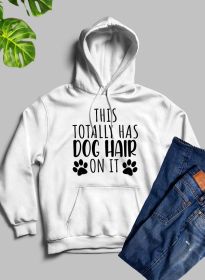 This Totally Has Dog Hair On It Hoodie (Color: White, size: small)